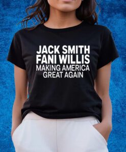 Jack Smith Fani Willis Making America Great Again Shirts