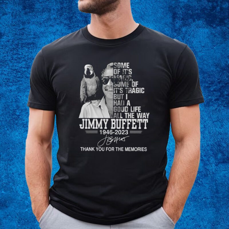 Jimmy Buffett Some Of It’s Magic Some Of It’s Tragic Shirt