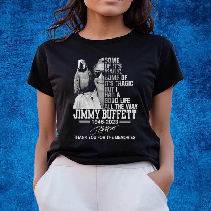 Jimmy Buffett Some Of It’s Magic Some Of It’s Tragic Shirts