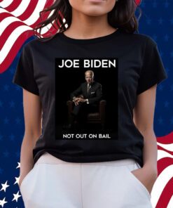 Joe Biden Not Out On Bail T-Shirt Scott Dworkin Shirts