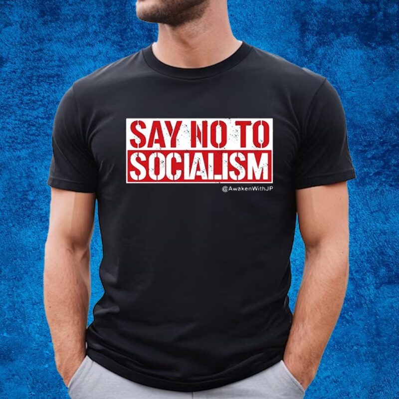 Jp Sears Say No To Socialism Awakenwithjp Shirt