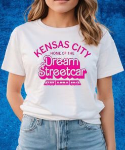 Kansas City Home Of The Dream Streetcar Shirts