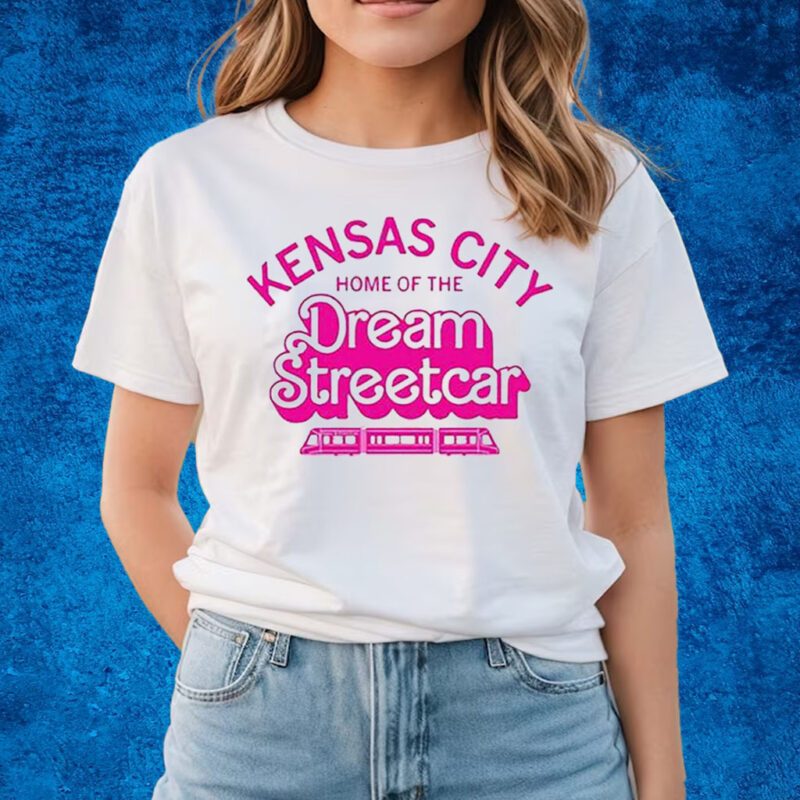 Kansas City Home Of The Dream Streetcar Shirts