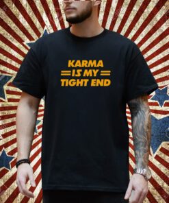 Karma Is My Tight End T-Shirt