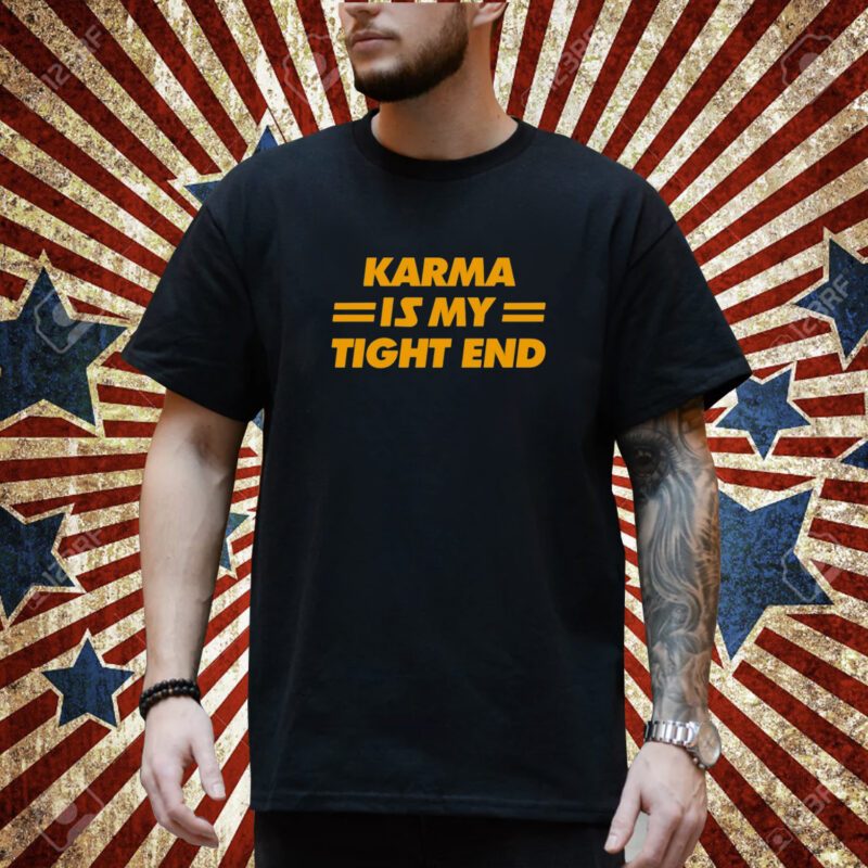 Karma Is My Tight End T-Shirt