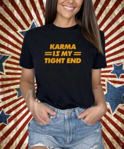 Karma Is My Tight End T-Shirt