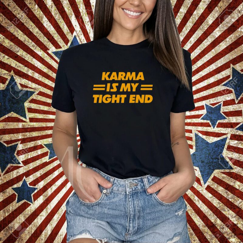 Karma Is My Tight End T-Shirt