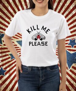 Kill Me Please T-Shirt