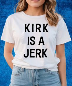 Kirk Is A Jerk Shirts