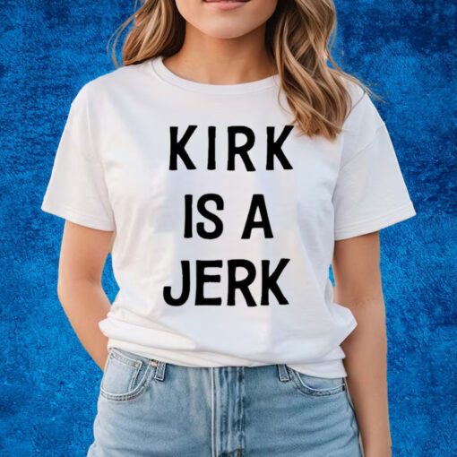 Kirk Is A Jerk Shirts