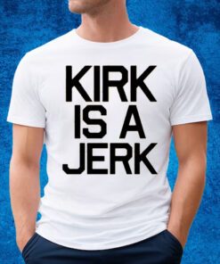 Kirk Is A Jerrk Shirt Star Trek