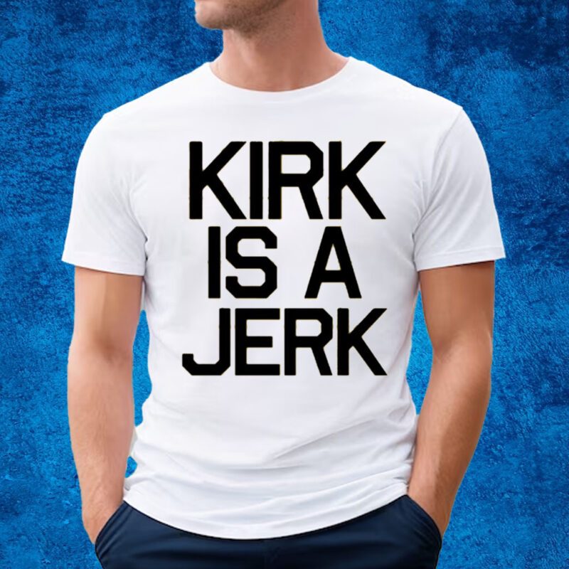 Kirk Is A Jerrk Shirt Star Trek