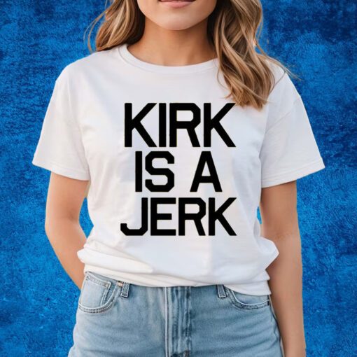 Kirk Is A Jerrk Shirts Star Trek