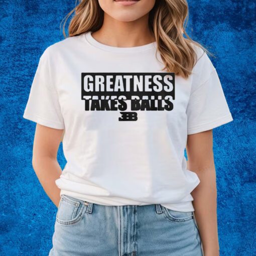 Lavar Ball Greatness takes balls Bbb shirts