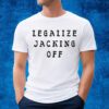 Legalize Jacking Off Shirt