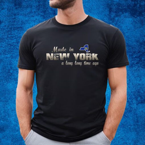 Made In New York A Long Long Time Ago Shirt