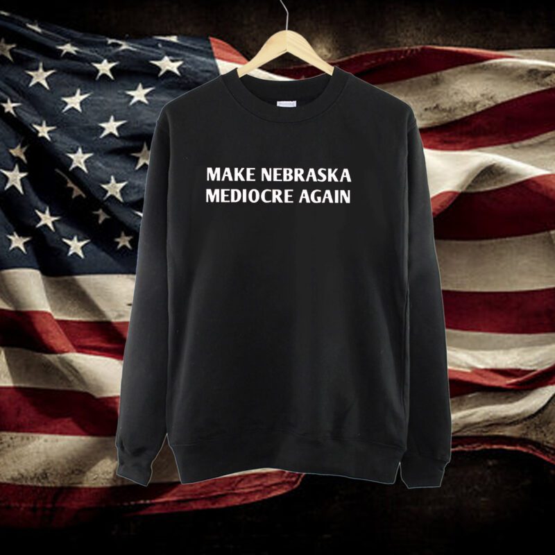 Make Nebraska Mediocre Again 2023 Shirt