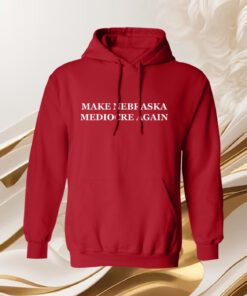 Make Nebraska Mediocre Again Hoodie Shirt