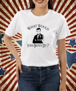 Melinda-N-Eric What Would John Brown Do T-Shirt