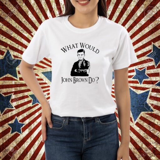 Melinda-N-Eric What Would John Brown Do T-Shirt