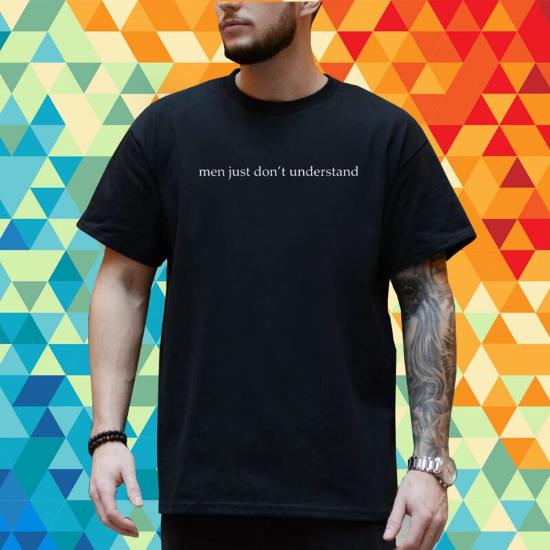 Men Just Don't Understand T-Shirt