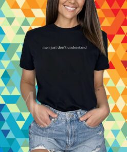 Men Just Don't Understand T-Shirt