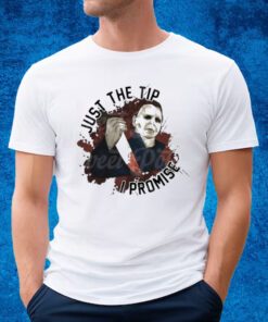 Michael Myers Just The Tip I Promise T-shirt