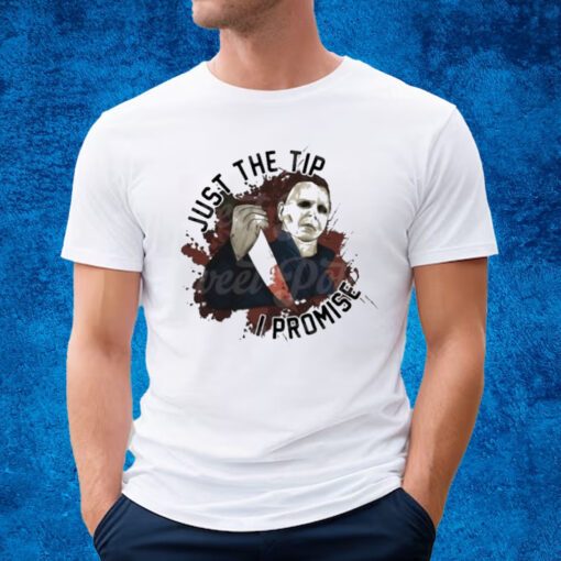 Michael Myers Just The Tip I Promise T-shirt
