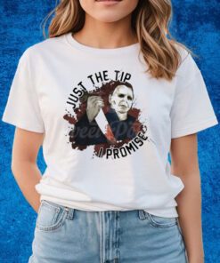 Michael Myers Just The Tip I Promise T-shirts