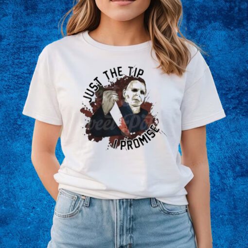 Michael Myers Just The Tip I Promise T-shirts