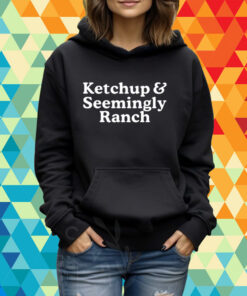 Middleclassfancy Ketchup And Seemingly Ranch Shirt