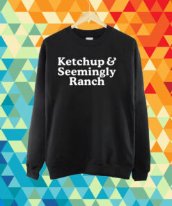 Middleclassfancy Ketchup And Seemingly Ranch Shirt