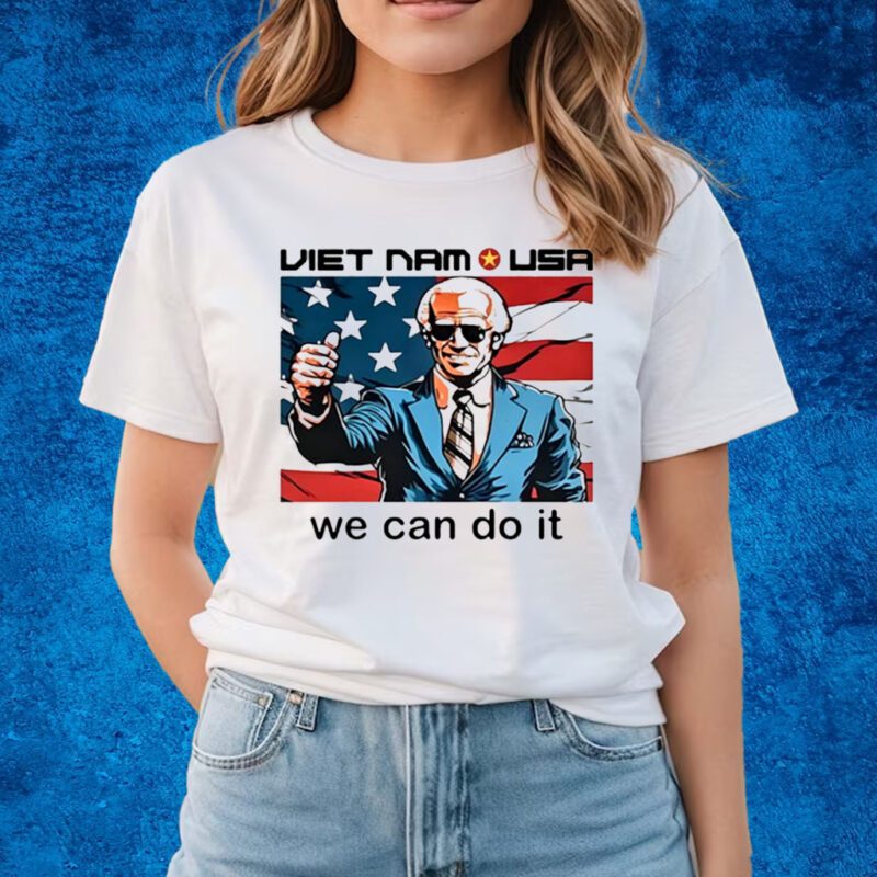 Neoliberal Viet Nam Usa We Can Do It Shirts Joe Biden