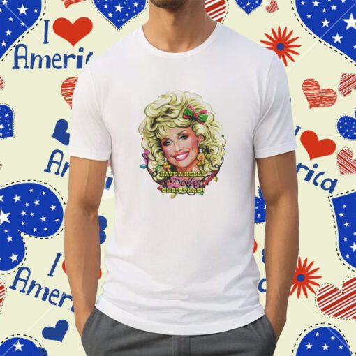 Nordacious Have A Holly Dolly Chritmas Tee Shirt