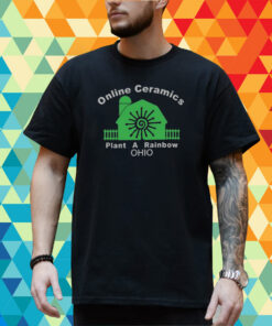 Online Ceramics Plant A Rainbow Ohio T-Shirt