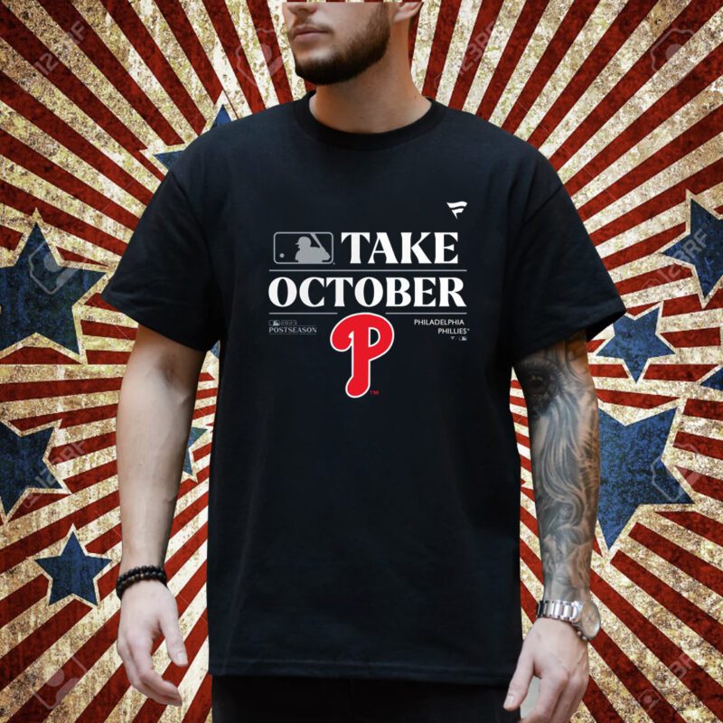 Philadelphia Phillies Take October Playoffs Postseason 2023 Shirt