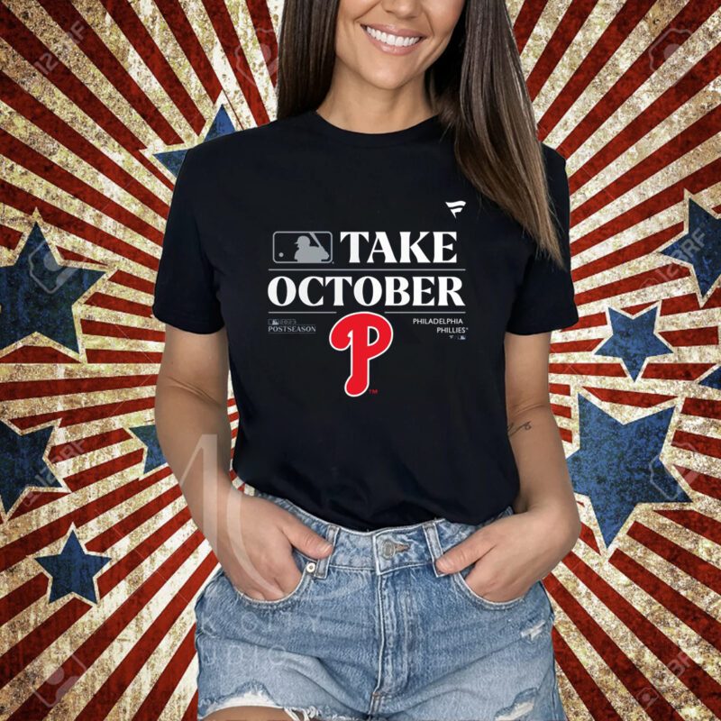 Philadelphia Phillies Take October Playoffs Postseason 2023 Shirt