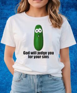 Pickle God Will Judge You For Your Sins Shirts