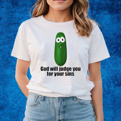 Pickle God Will Judge You For Your Sins Shirts