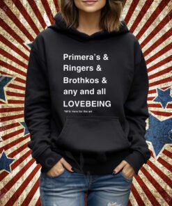 Primera's & Ringers & Brothkos & Any And All Lovebeing Nfa Here For The Art T-Shirt