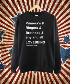 Primera's & Ringers & Brothkos & Any And All Lovebeing Nfa Here For The Art T-Shirt