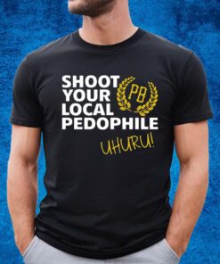 Proud Boys Shoot Your Local Pedophile Uhuru Shirt