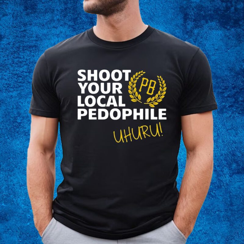 Proud Boys Shoot Your Local Pedophile Uhuru Shirt