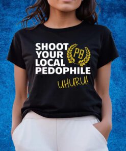 Proud Boys Shoot Your Local Pedophile Uhuru Shirts