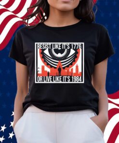 Resist Like It’s1776 Or Live Like It’s 1984 Shirts