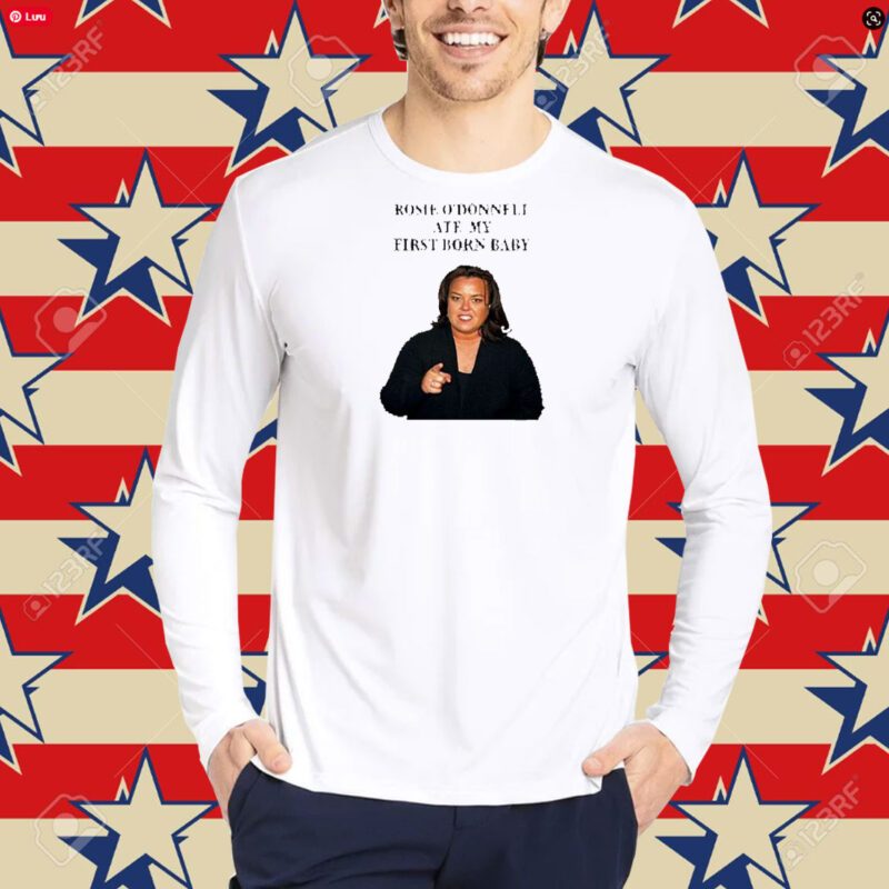 Rosie O’Donnell Ate My First Born Baby Shirt