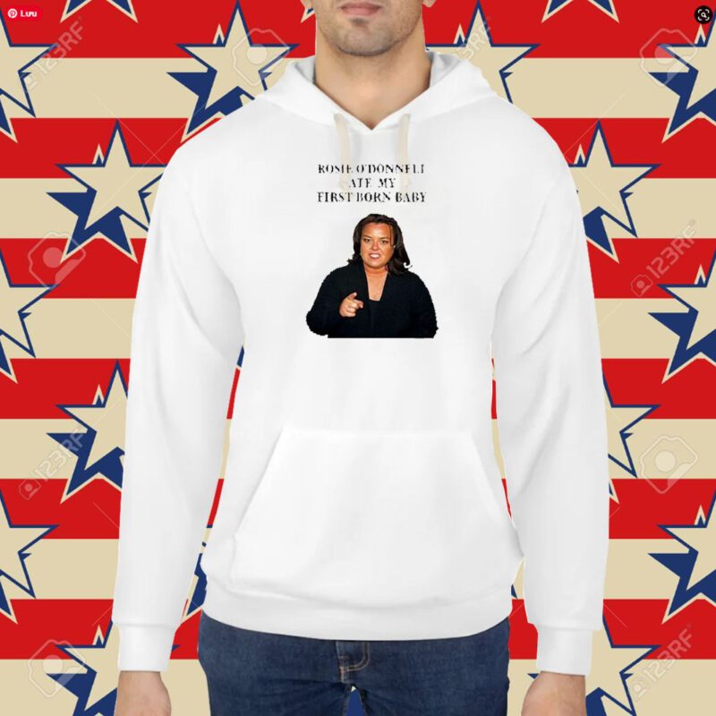 Rosie O’Donnell Ate My First Born Baby Shirt