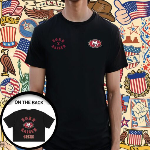 Original San Francisco 49ers Born X Raised TShirt