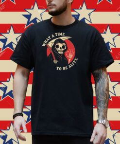 Skull What a time to be alive T-shirt