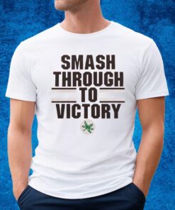 Smash Through To Victory Shirt